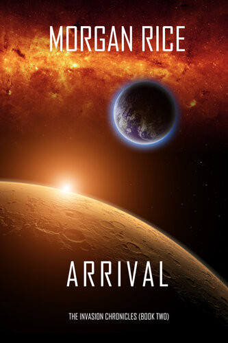 Arrival The Invasion Chroniclesbook Two Morgan Rice