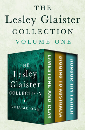 The Lesley Glaister Collection Volume One Limestone And Clay Digging To Australia And Honour Thy Father Lesley Glaister