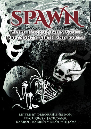 Spawn Weird Horror Tales About Pregnancy Birth And Babies Deborah Sheldon