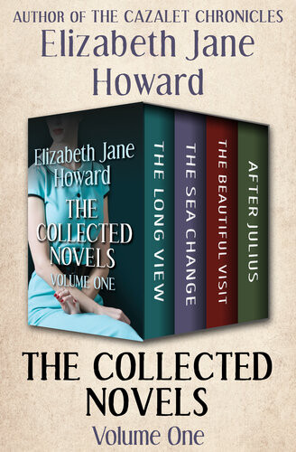 The Collected Novels Volume One The Long View The Sea Change The Beautiful Visit And After Julius Elizabeth Jane Howard