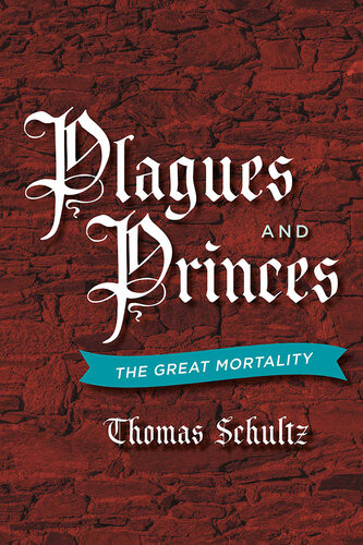 Plagues And Princes The Great Mortality Thomas Schultz