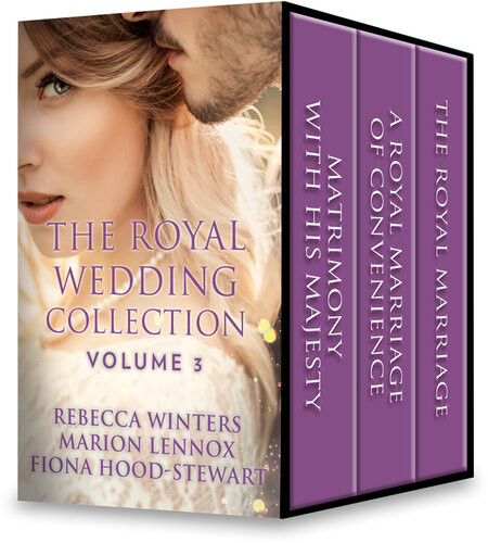 The Royal Wedding Collection Volume 3 Matrimony With His Majesty A Royal Marriage Of Convenience The Royal Marriage Rebecca Winters Marion Lennox Fiona Hoodstewart
