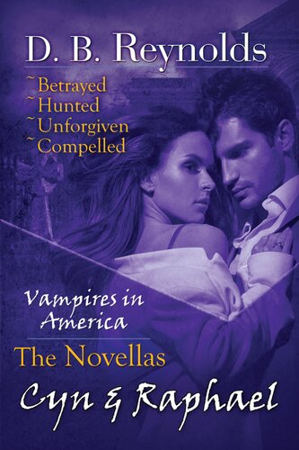 The Cyn Raphael Novellas Betrayed Hunted Unforgiven And Compelled D B Reynolds