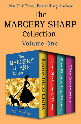 The Margery Sharp Collection Volume One Something Light The Nutmeg Tree The Flowering Thorn And The Innocents Margery Sharp