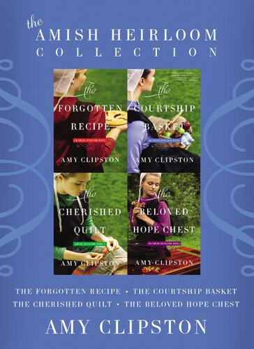The Amish Heirloom Collection The Forgotten Recipe The Courtship Basket The Cherished Quilt The Beloved Hope Chest Amy Clipston
