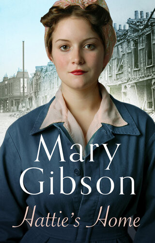 Hatties Home After The War Londons In Ruins A Story Of Love And Laughter Against All The Odds Mary Gibson