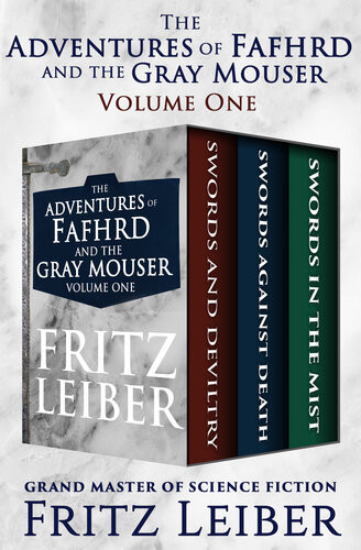 The Adventures Of Fafhrd And The Gray Mouser Volume One Swords And Deviltry Swords Against Death And Swords In The Mist Fritz Leiber