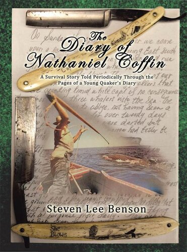 The Diary Of Nathaniel Coffin A Survival Story Told Periodically Through The Pages Of A Young Quakers Diary Steven Lee Benson