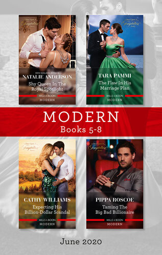 Modern Box Set 58 June 2020 Shy Queen In The Royal Spotlight The Flaw In His Marriage Plan Expecting His Billiondollar Scandal Taming The Big Bad Billionaire Cathy Williams Natalie Anderson Tara Pammi Pippa Roscoe