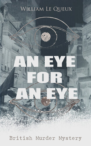 An Eye For An Eye British Murder Mystery Whodunit Classic William Le Queux