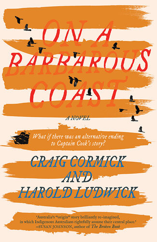 On A Barbarous Coast What If There Was An Alternative Ending To Captain Cooks Story Craig Cormick Harold Ludwick