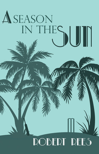 A Season In The Sun A Charming Tale Of A Seychelles Legacy Village Cricket And Foul Play Robert Rees