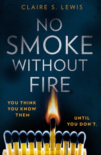 No Smoke Without Fire A Gripping And Addictive Psychological Thriller Claire S Lewis