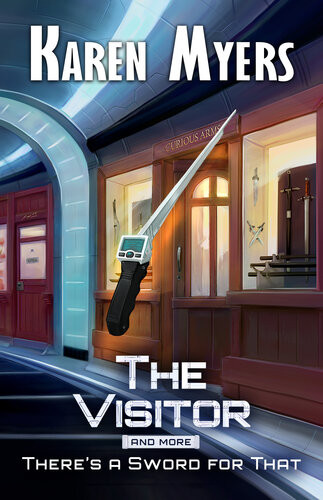 The Visitor And More A Science Fiction Story Bundle From The Collection Theres A Sword For That Karen Myers
