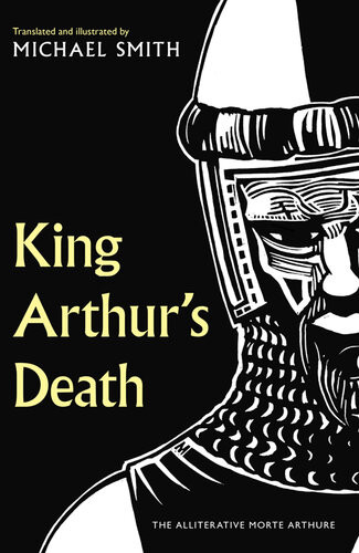 King Arthurs Death The Alliterative Morte Arthure Michael Smith