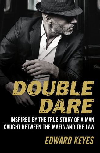 Double Dare Inspired By The True Story Of A Man Caught Between The Mafia And The Law Edward Keyes