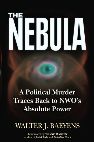 The Nebula A Politcal Murder Traces Back To Nwos Absolute Power Walter J Baeyens Wayne Madsen