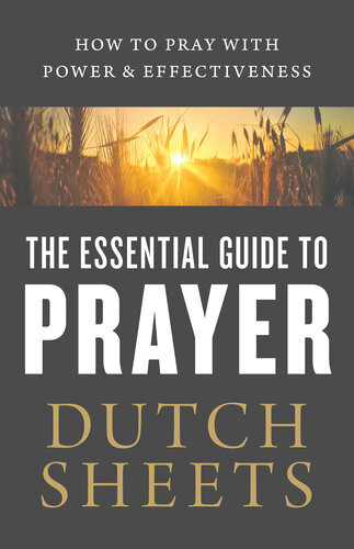 The Essential Guide To Prayer Dutch Sheets