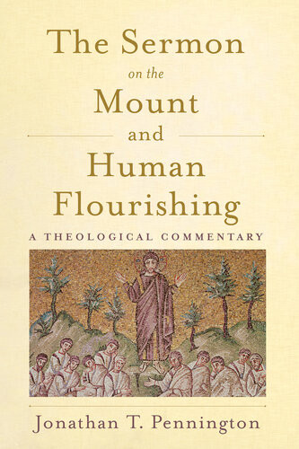 The Sermon On The Mount And Human Flourishing A Theological Commentary Jonathan T Pennington