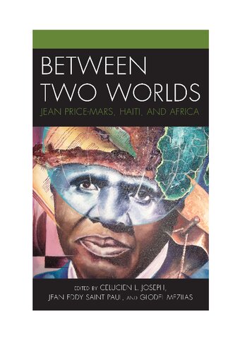 Between Two Worlds Jean Pricemars Haiti And Africa Celucien L Joseph Jean Eddy Saint Paul Glodel Mezilas