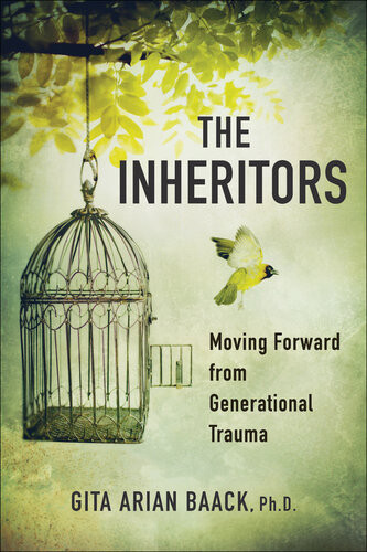 The Inheritors Moving Forward From Generational Trauma Gita Arian Baack