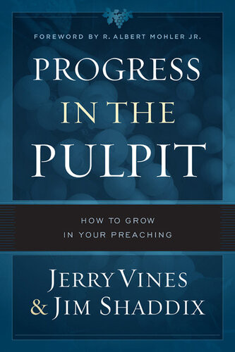 Progress In The Pulpit How To Grow In Your Preaching Jerry Vines Jim Shaddix
