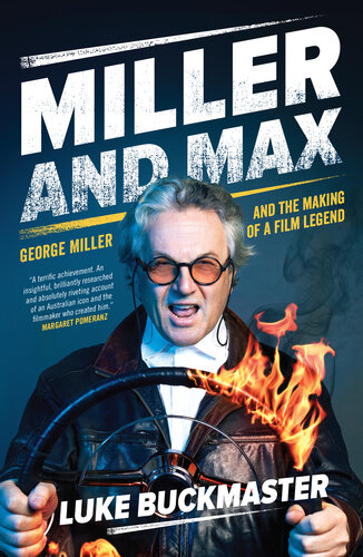 Miller And Max George Miller And The Making Of A Film Legend Luke Buckmaster