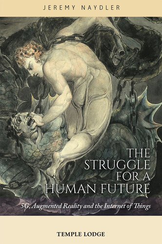 The Struggle For A Human Future 5g Augmented Reality And The Internet Of Things Jeremy Naydler