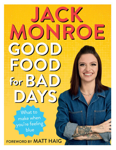 Good Food For Bad Days Self Care Suppers And Other Recipes Jack Monroe