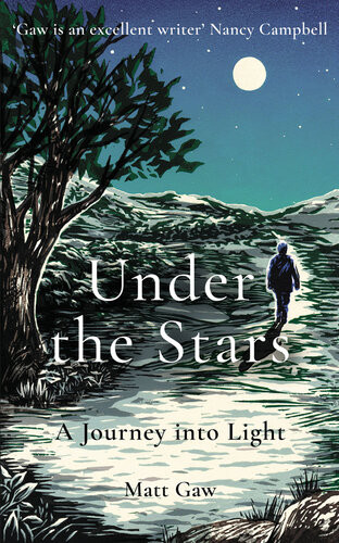 Under The Stars A Journey Into Light Matt Gaw