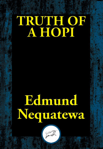 Truth Of A Hopi Stories Relating To The Origin Myths And Clan Histories Of The Hopi Edmund Nequatewa