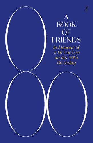 A Book Of Friends In Honour Of J M Coetzee On His 80th Birthday Dorothy Driver