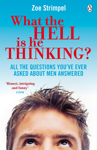 What The Hell Is He Thinking All The Questions Youve Ever Asked About Men Answered Zoe Strimpel