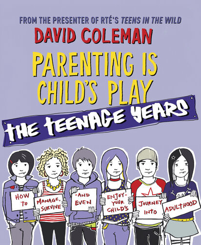 Parenting Is Childs Play The Teenage Years David Coleman