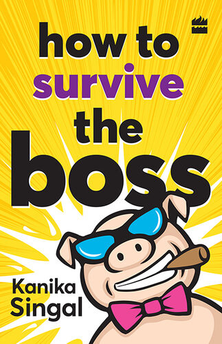 How To Survive The Boss Kanika Singal