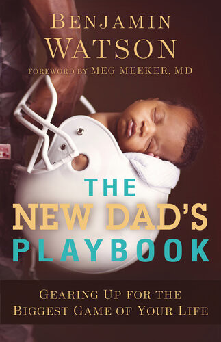 The New Dads Playbook Gearing Up For The Biggest Game Of Your Life Benjamin Watson