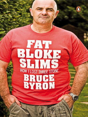 Fat Bloke Slims How I Lost Three Stone Bruce Byron