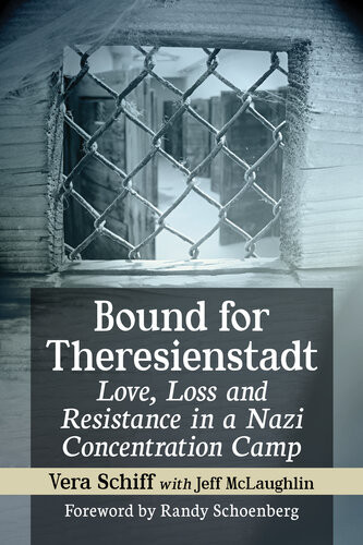 Bound For Theresienstadt Vera Schiff Jeff Mclaughlin