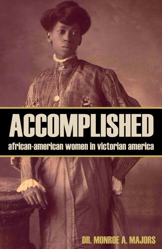 Accomplished Africanamerican Women In Victorian America Abridged Annotated Monroe A Majors