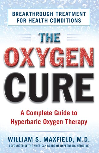 The Oxygen Cure A Complete Guide To Hyperbaric Oxygen Therapy William S Maxfield Jodie Gould