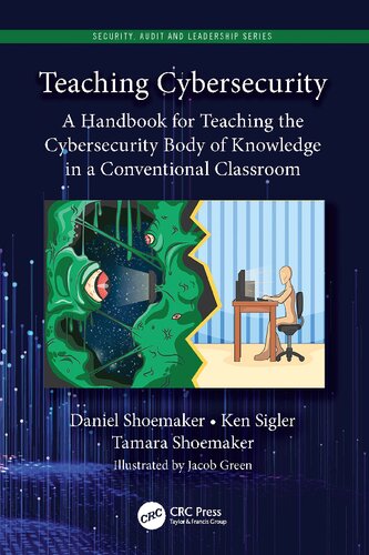 Teaching Cybersecurity A Handbook For Teaching The Cybersecurity Body Of Knowledge In A Conventional Classroom 1st Daniel Shoemaker