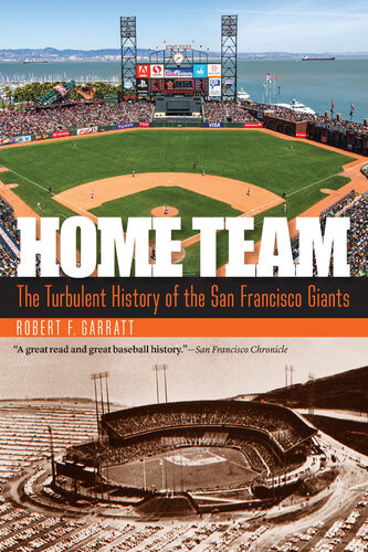Home Team The Turbulent History Of The San Francisco Giants Robert F Garratt