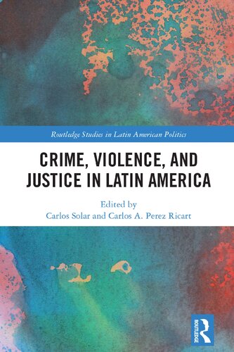 Crime Violence And Justice In Latin America Carlos Solar Carlos A Prez Ricart