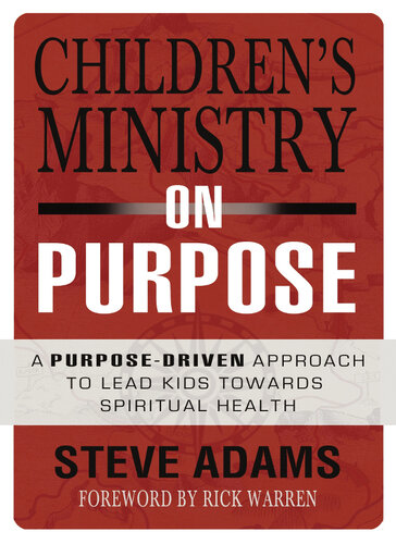 Childrens Ministry On Purpose A Purpose Driven Approach To Lead Kids Toward Spiritual Health Steven J Adams