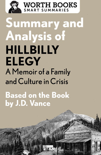Summary And Analysis Of Hillbilly Elegy A Memoir Of A Family And Culture In Crisis Based On The Book By Jd Vance Worth Books