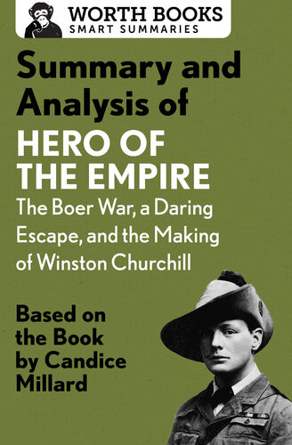 Summary And Analysis Of Hero Of The Empire The Boer War A Daring Escape And The Making Of Winston Churchill Based On The Book By Candice Millard Worth Books