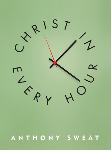Christ In Every Hour Anthony Sweat