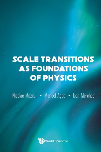 Scale Transitions As Foundations Of Physics Ioan Merches Maricel Agop