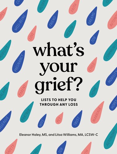 Whats Your Grief Lists To Help You Through Any Loss Eleanor Haley Litsa Williams