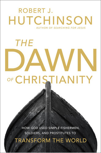 The Dawn Of Christianity Robert J Hutchinson